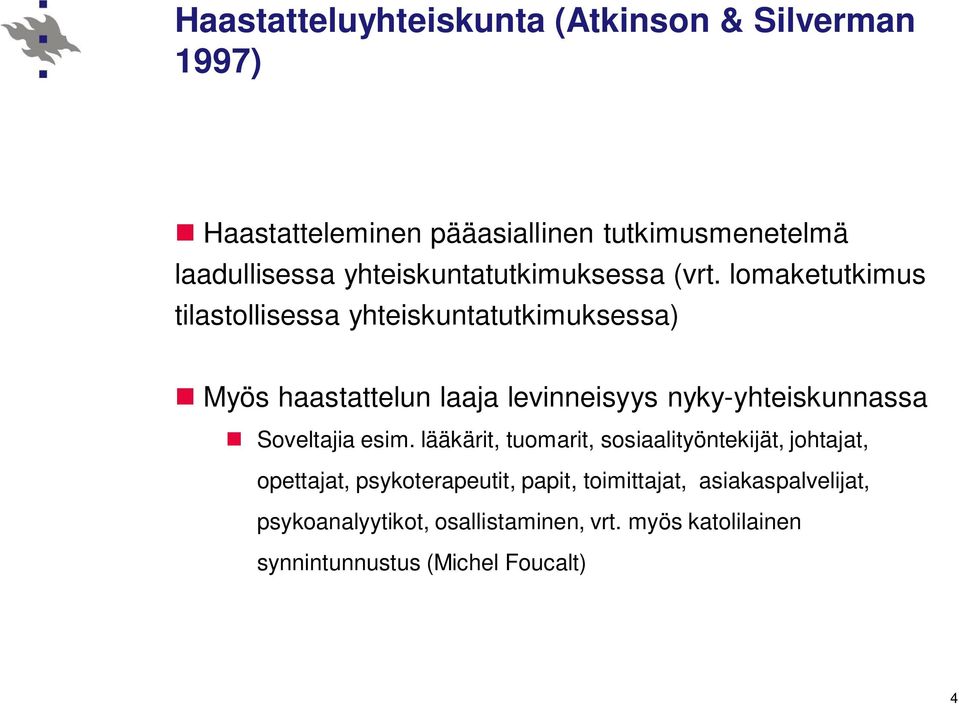 lomaketutkimus tilastollisessa yhteiskuntatutkimuksessa) Myös haastattelun laaja levinneisyys nyky-yhteiskunnassa