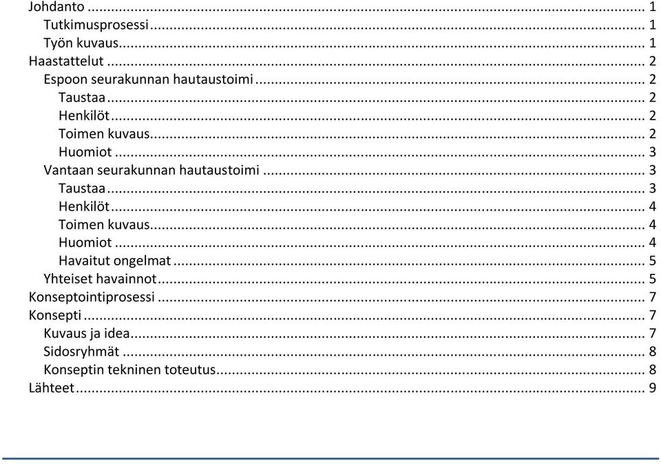 .. 3 Henkilöt... 4 Toimen kuvaus... 4 Huomiot... 4 Havaitut ongelmat... 5 Yhteiset havainnot.