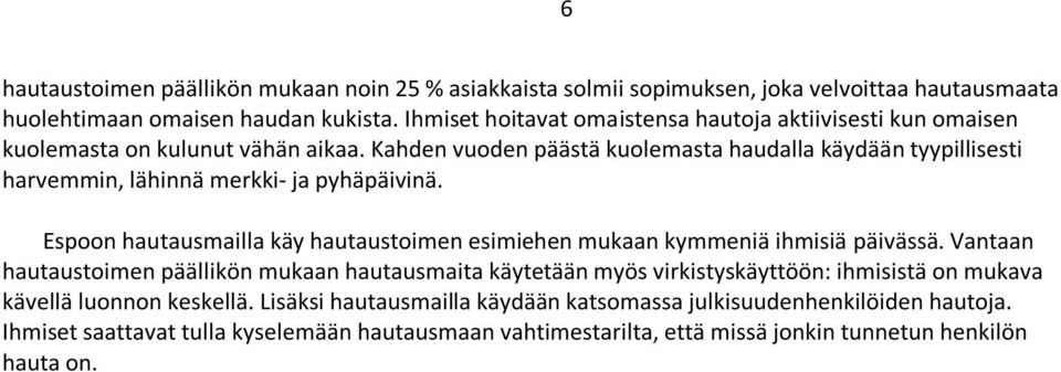 Kahden vuoden päästä kuolemasta haudalla käydään tyypillisesti harvemmin, lähinnä merkki- ja pyhäpäivinä.