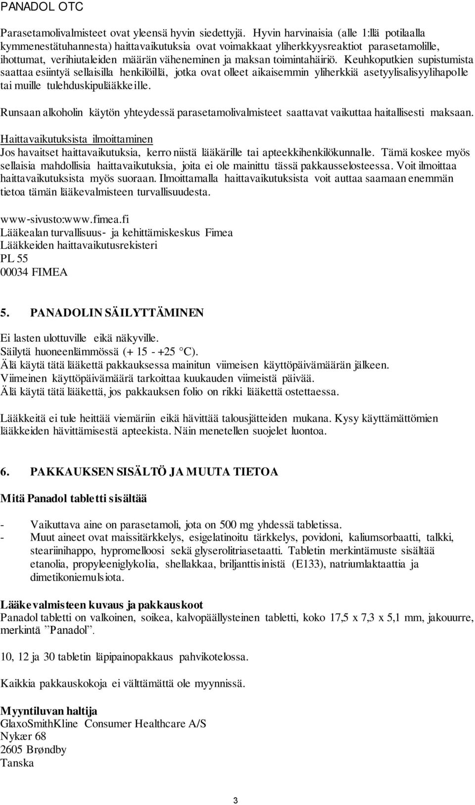 toimintahäiriö. Keuhkoputkien supistumista saattaa esiintyä sellaisilla henkilöillä, jotka ovat olleet aikaisemmin yliherkkiä asetyylisalisyylihapolle tai muille tulehduskipulääkkeille.