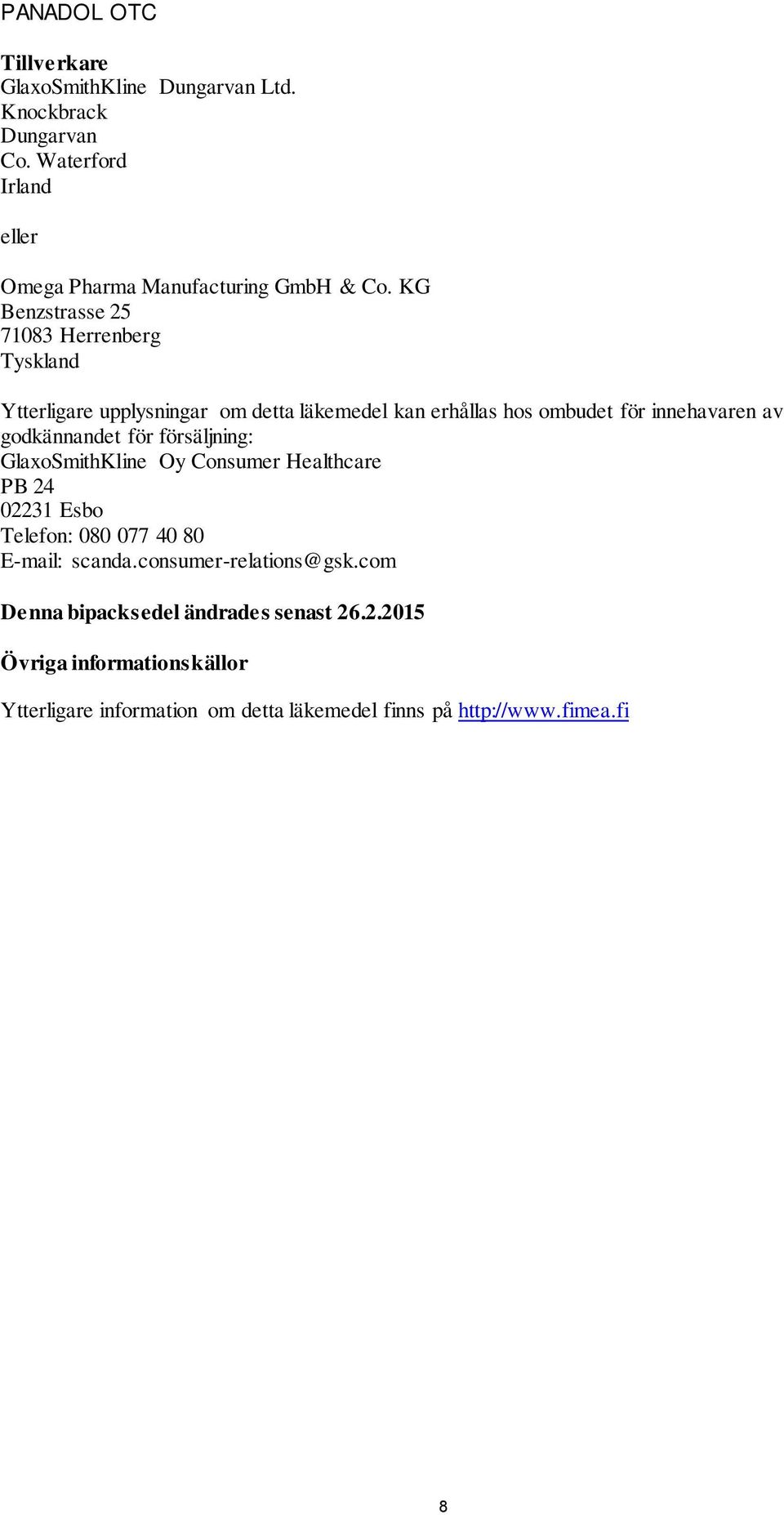 godkännandet för försäljning: GlaxoSmithKline Oy Consumer Healthcare PB 24 02231 Esbo Telefon: 080 077 40 80 E-mail: scanda.