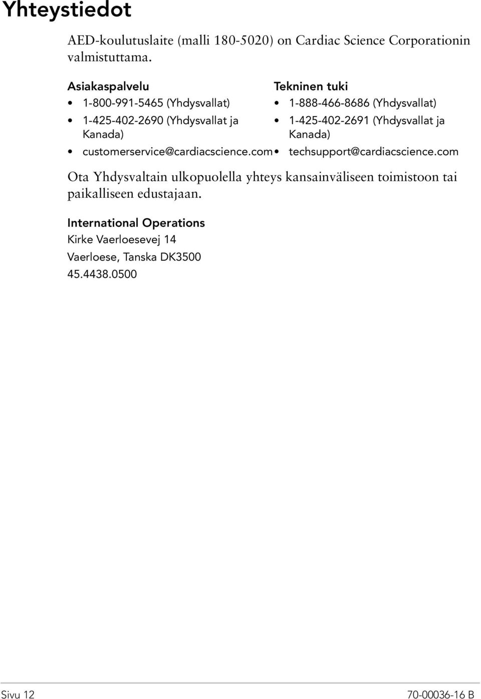 1-425-402-2691 (Yhdysvallat ja Kanada) customerservice@cardiacscience.com techsupport@cardiacscience.