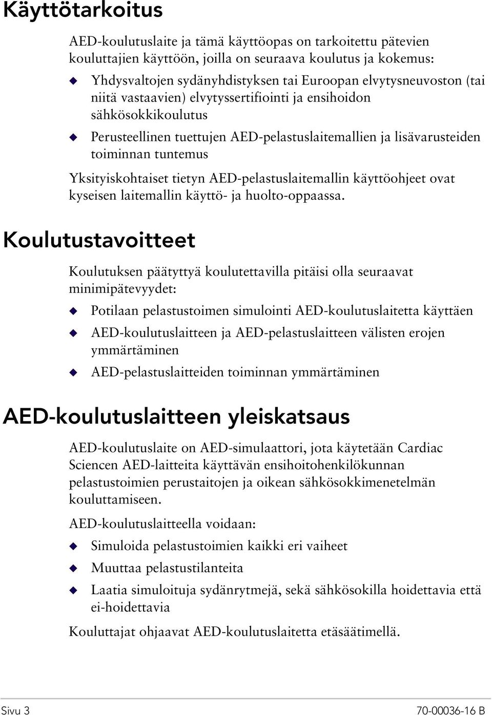 tietyn AED-pelastuslaitemallin käyttöohjeet ovat kyseisen laitemallin käyttö- ja huolto-oppaassa.