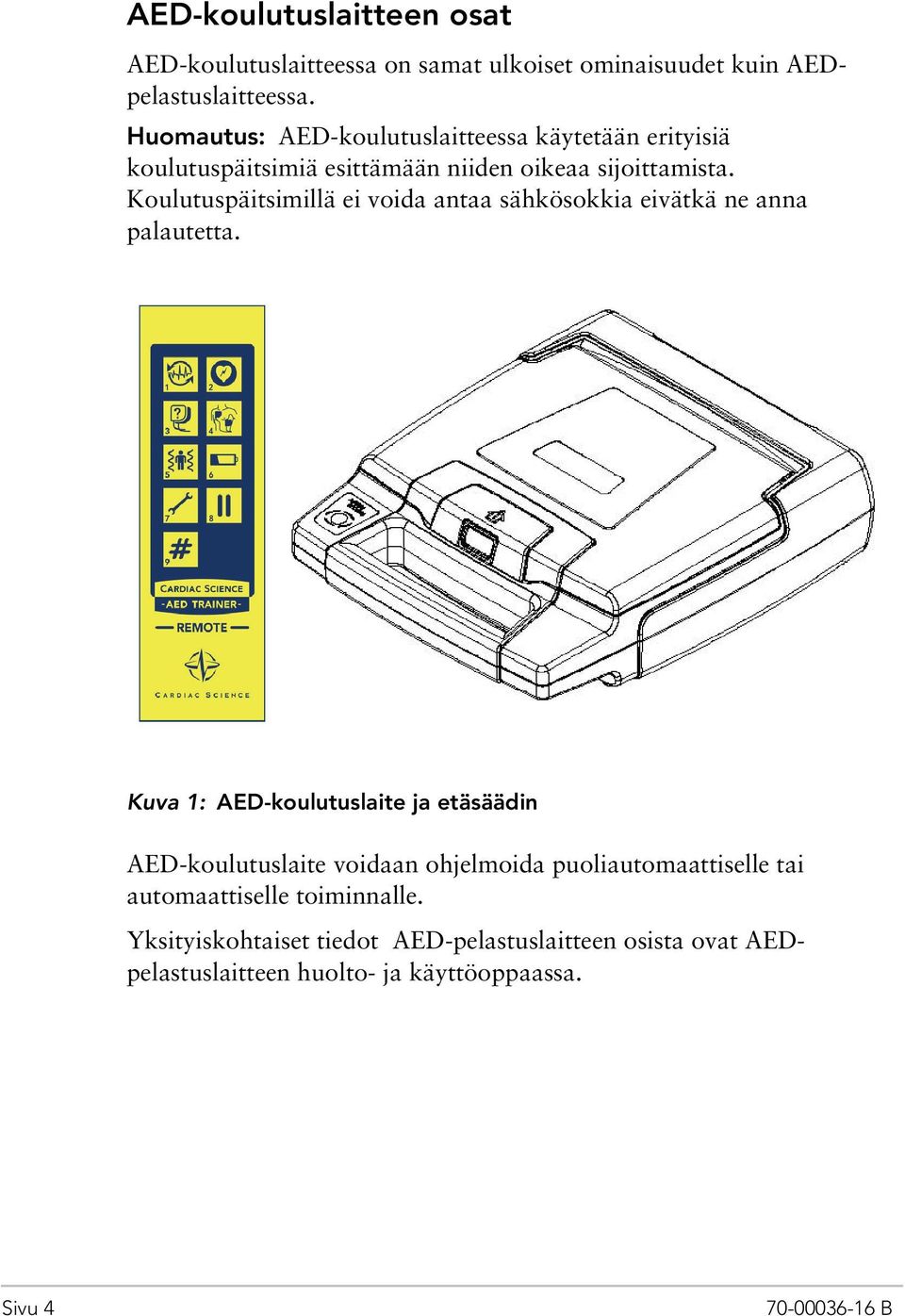 Koulutuspäitsimillä ei voida antaa sähkösokkia eivätkä ne anna palautetta.