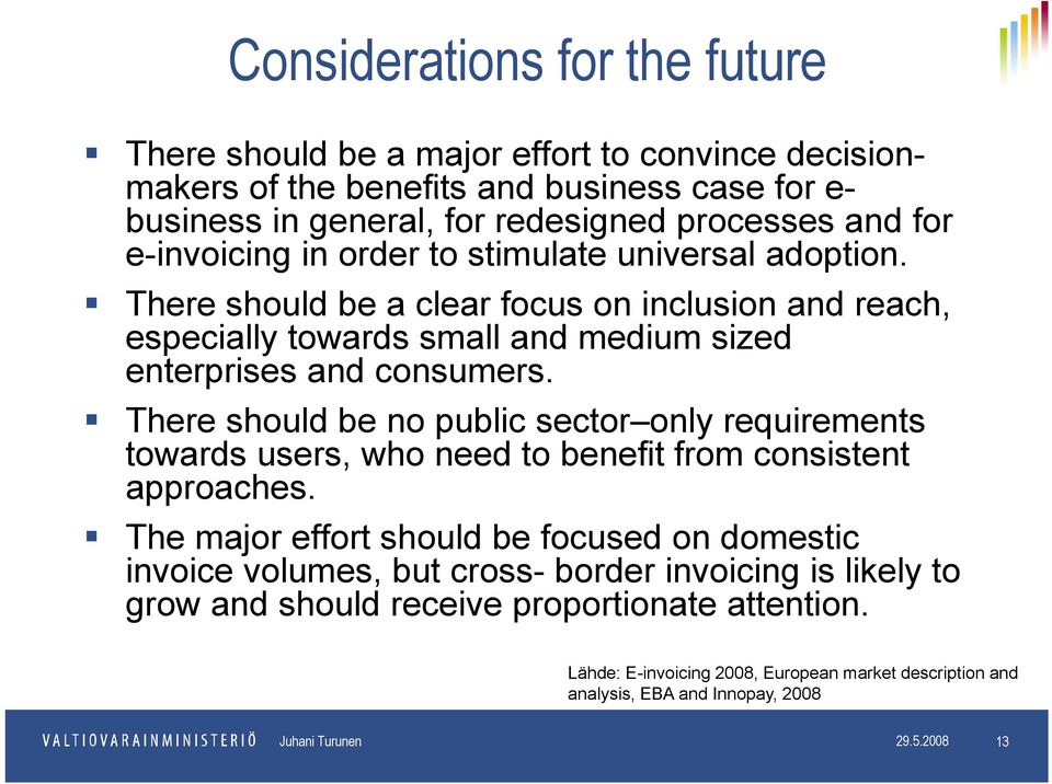 There should be no public sector only requirements towards users, who need to benefit from consistent approaches.