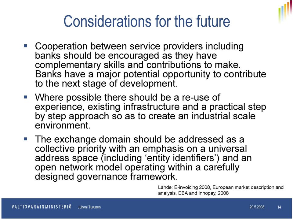 Where possible there should be a re-use of experience, existing infrastructure and a practical step by step approach so as to create an industrial scale environment.