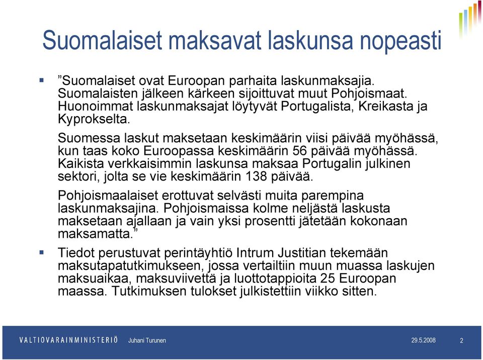 Suomessa laskut maksetaan keskimäärin ki i viisi i päivää ää myöhässä, ä kun taas koko Euroopassa keskimäärin 56 päivää myöhässä.