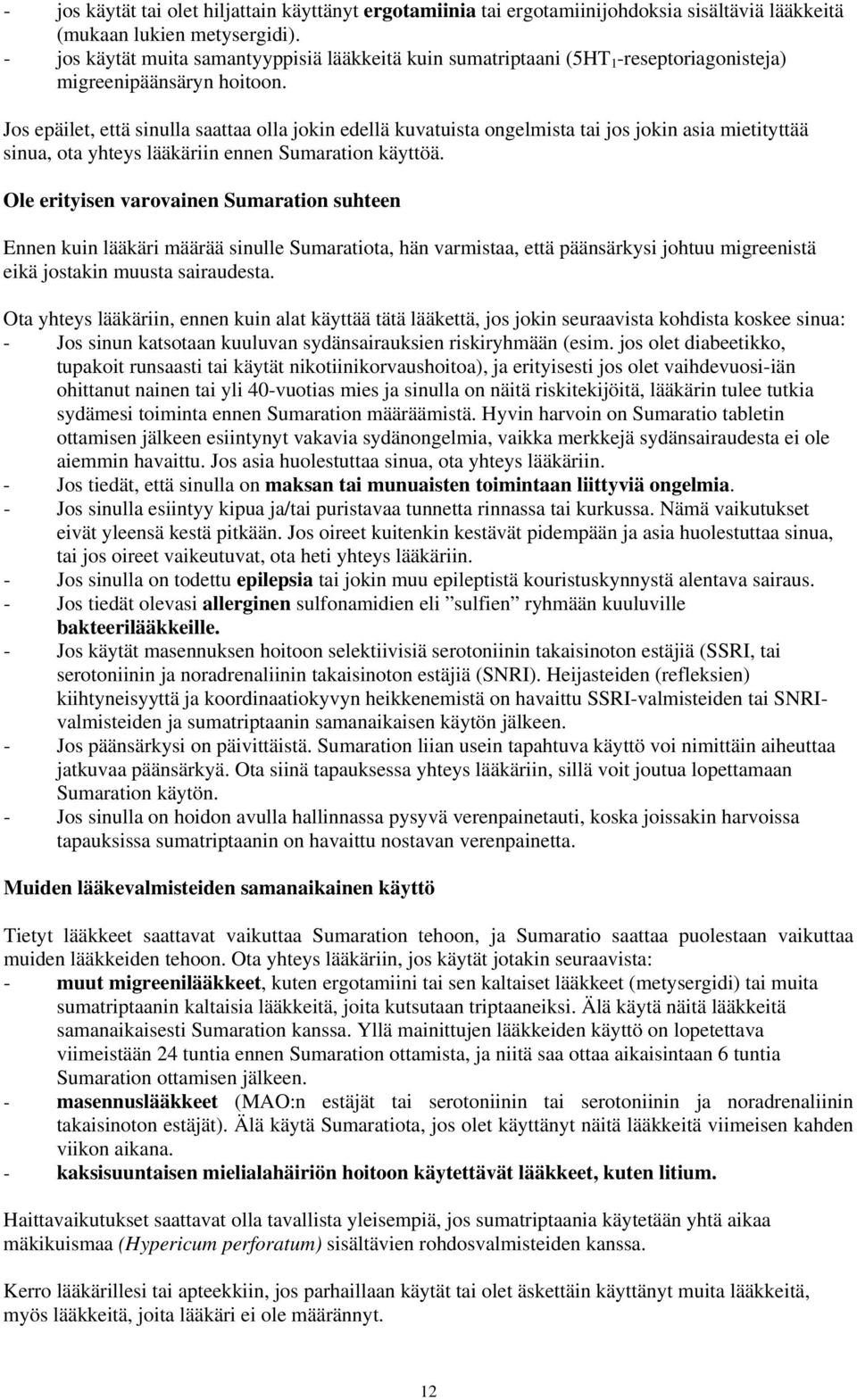 Jos epäilet, että sinulla saattaa olla jokin edellä kuvatuista ongelmista tai jos jokin asia mietityttää sinua, ota yhteys lääkäriin ennen Sumaration käyttöä.