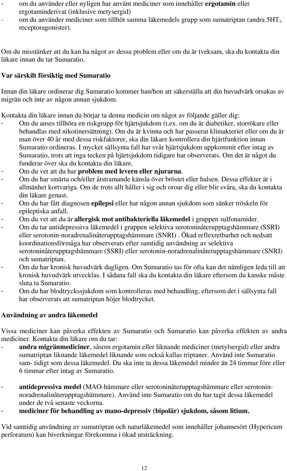 Var särskilt försiktig med Sumaratio Innan din läkare ordinerar dig Sumaratio kommer han/hon att säkerställa att din huvudvärk orsakas av migrän och inte av någon annan sjukdom.