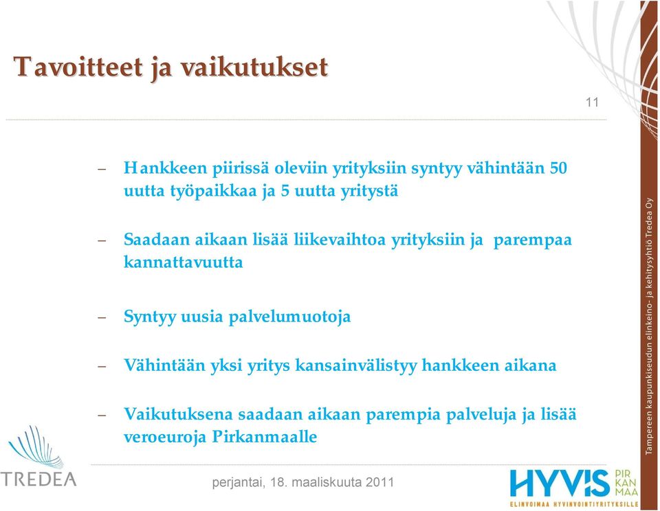 kannattavuutta Syntyy uusia palvelumuotoja Vähintään yksi yritys kansainvälistyy hankkeen