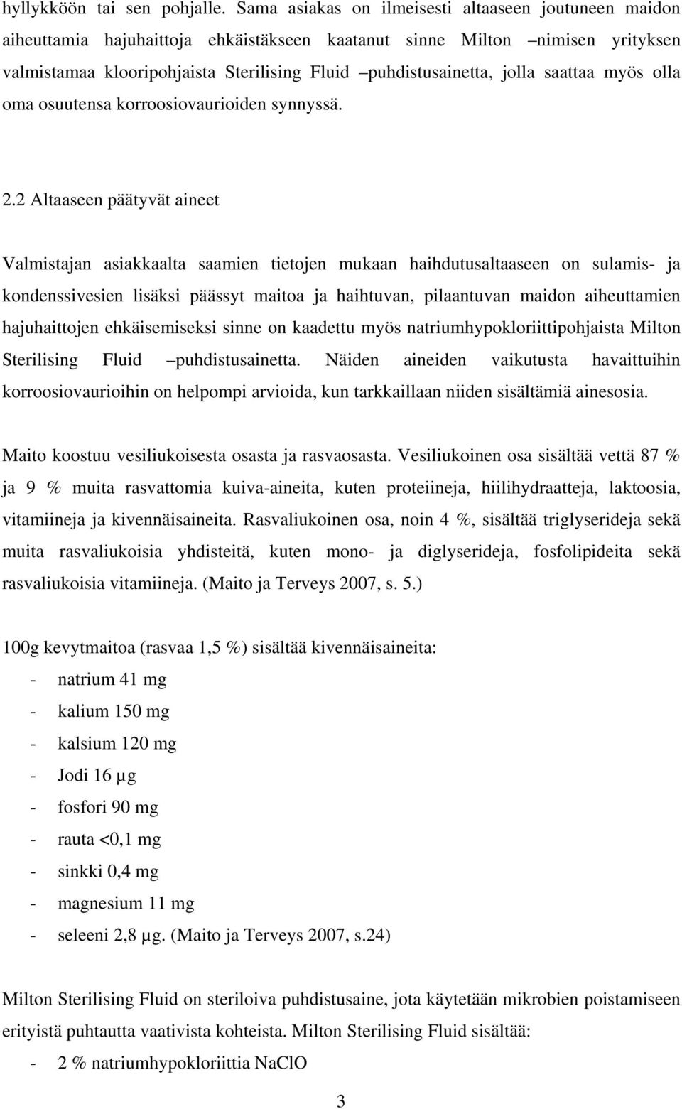 jolla saattaa myös olla oma osuutensa korroosiovaurioiden synnyssä. 2.