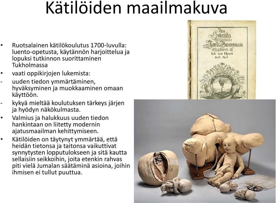 Valmius ja halukkuus uuden tiedon hankintaan on liitetty modernin ajatusmaailman kehittymiseen.