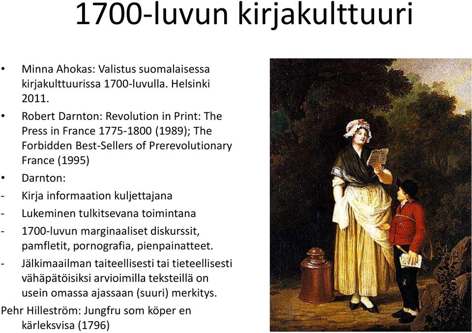 Kirja informaation kuljettajana - Lukeminen tulkitsevana toimintana - 1700-luvun marginaaliset diskurssit, pamfletit, pornografia, pienpainatteet.