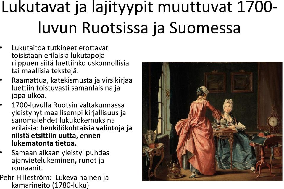 1700-luvulla Ruotsin valtakunnassa yleistynyt maallisempi kirjallisuus ja sanomalehdet lukukokemuksina erilaisia: henkilökohtaisia valintoja ja niistä
