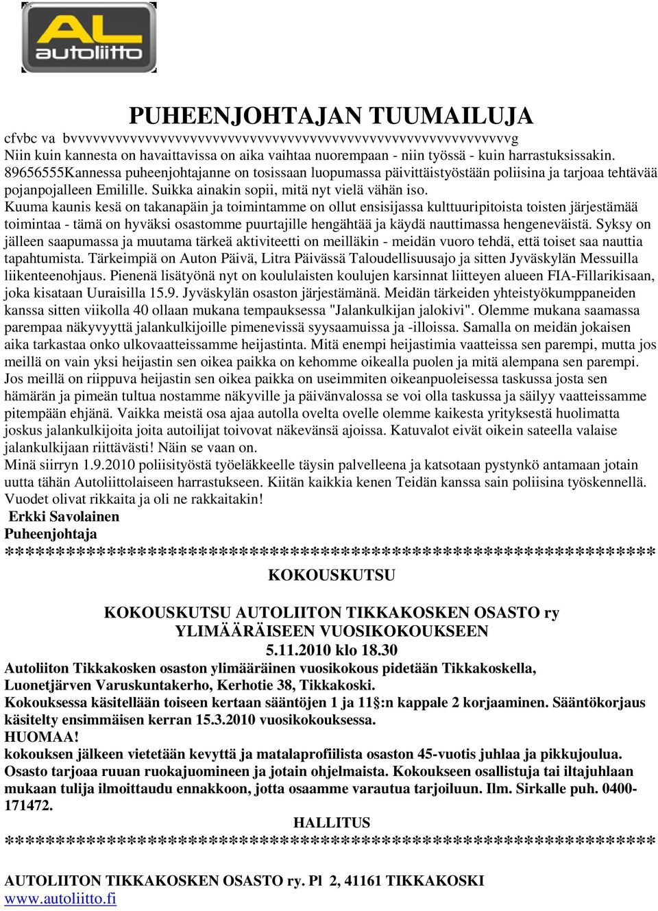 Kuuma kaunis kesä on takanapäin ja toimintamme on ollut ensisijassa kulttuuripitoista toisten järjestämää toimintaa - tämä on hyväksi osastomme puurtajille hengähtää ja käydä nauttimassa