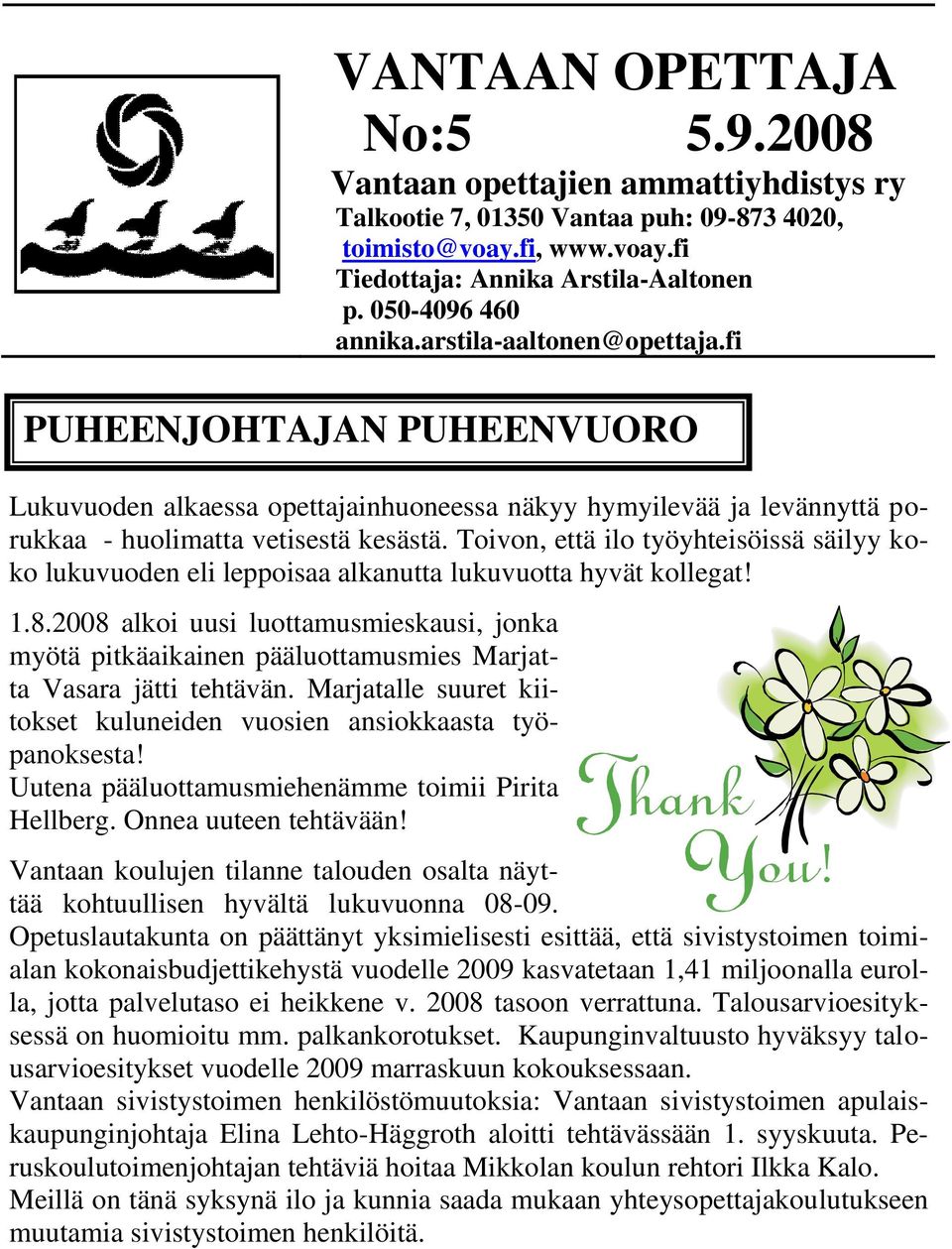 Toivon, että ilo työyhteisöissä säilyy koko lukuvuoden eli leppoisaa alkanutta lukuvuotta hyvät kollegat! 1.8.