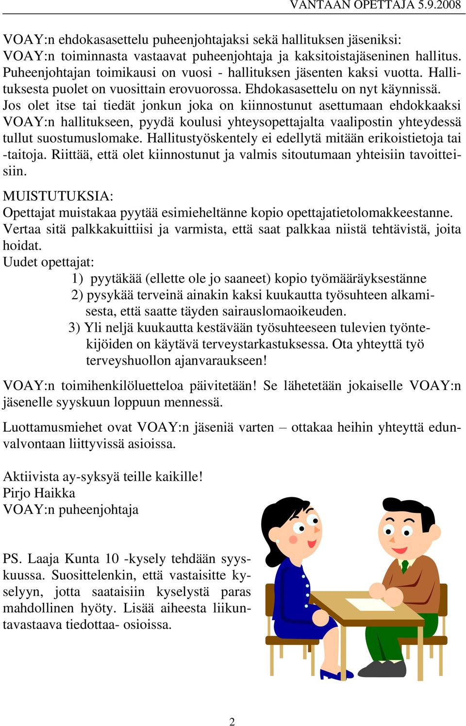 Jos olet itse tai tiedät jonkun joka on kiinnostunut asettumaan ehdokkaaksi VOAY:n hallitukseen, pyydä koulusi yhteysopettajalta vaalipostin yhteydessä tullut suostumuslomake.