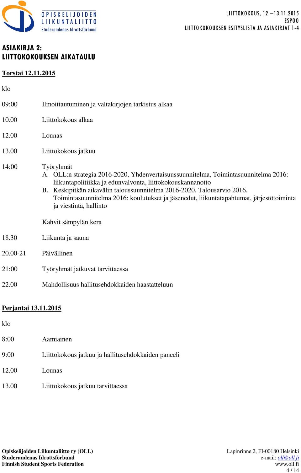 Keskipitkän aikavälin taloussuunnitelma 2016-2020, Talousarvio 2016, Toimintasuunnitelma 2016: koulutukset ja jäsenedut, liikuntatapahtumat, järjestötoiminta ja viestintä, hallinto Kahvit sämpylän