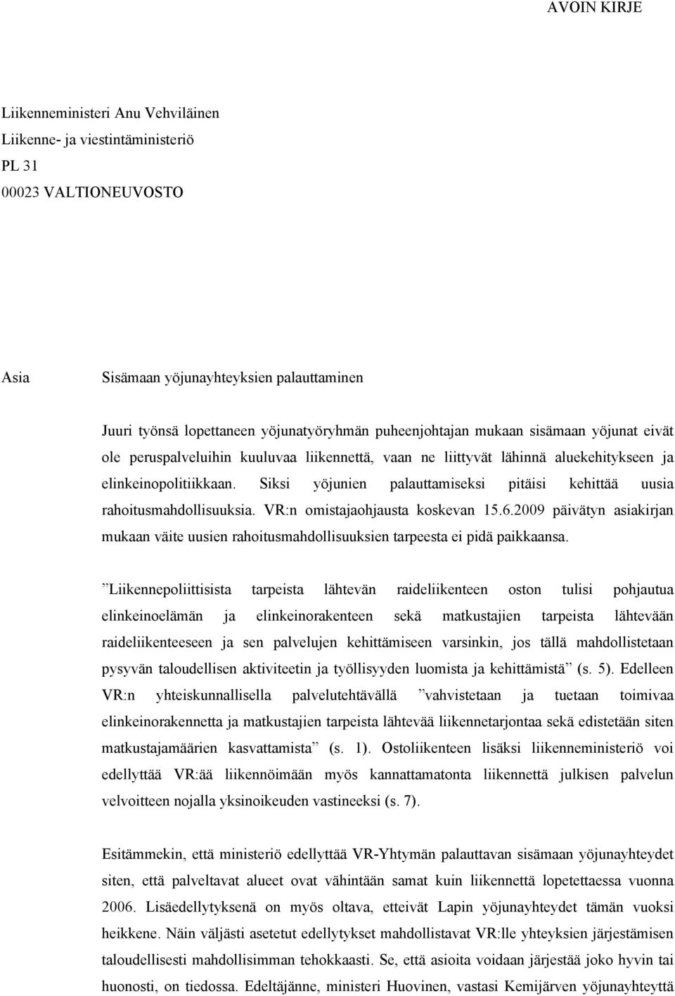 Siksi yöjunien palauttamiseksi pitäisi kehittää uusia rahoitusmahdollisuuksia. VR:n omistajaohjausta koskevan 15.6.