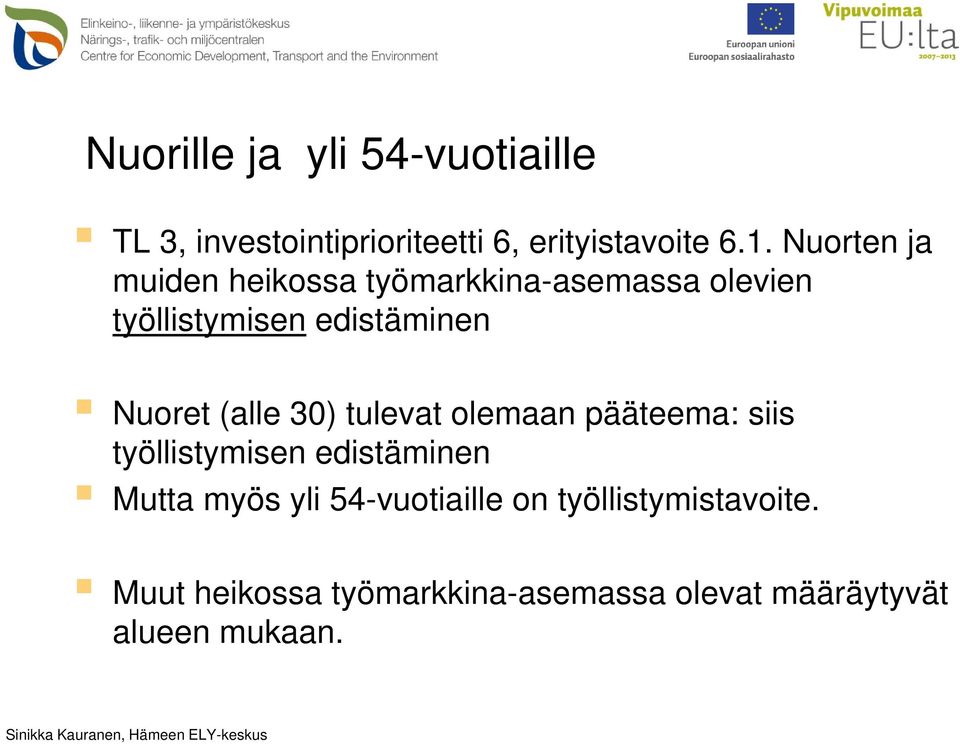 (alle 30) tulevat olemaan pääteema: siis työllistymisen edistäminen Mutta myös yli