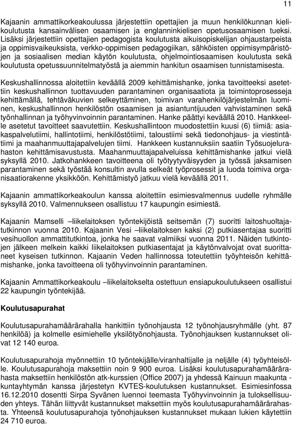 käytön koulutusta, ohjelmointiosaamisen koulutusta sekä koulutusta opetussuunnitelmatyöstä ja aiemmin hankitun osaamisen tunnistamisesta.