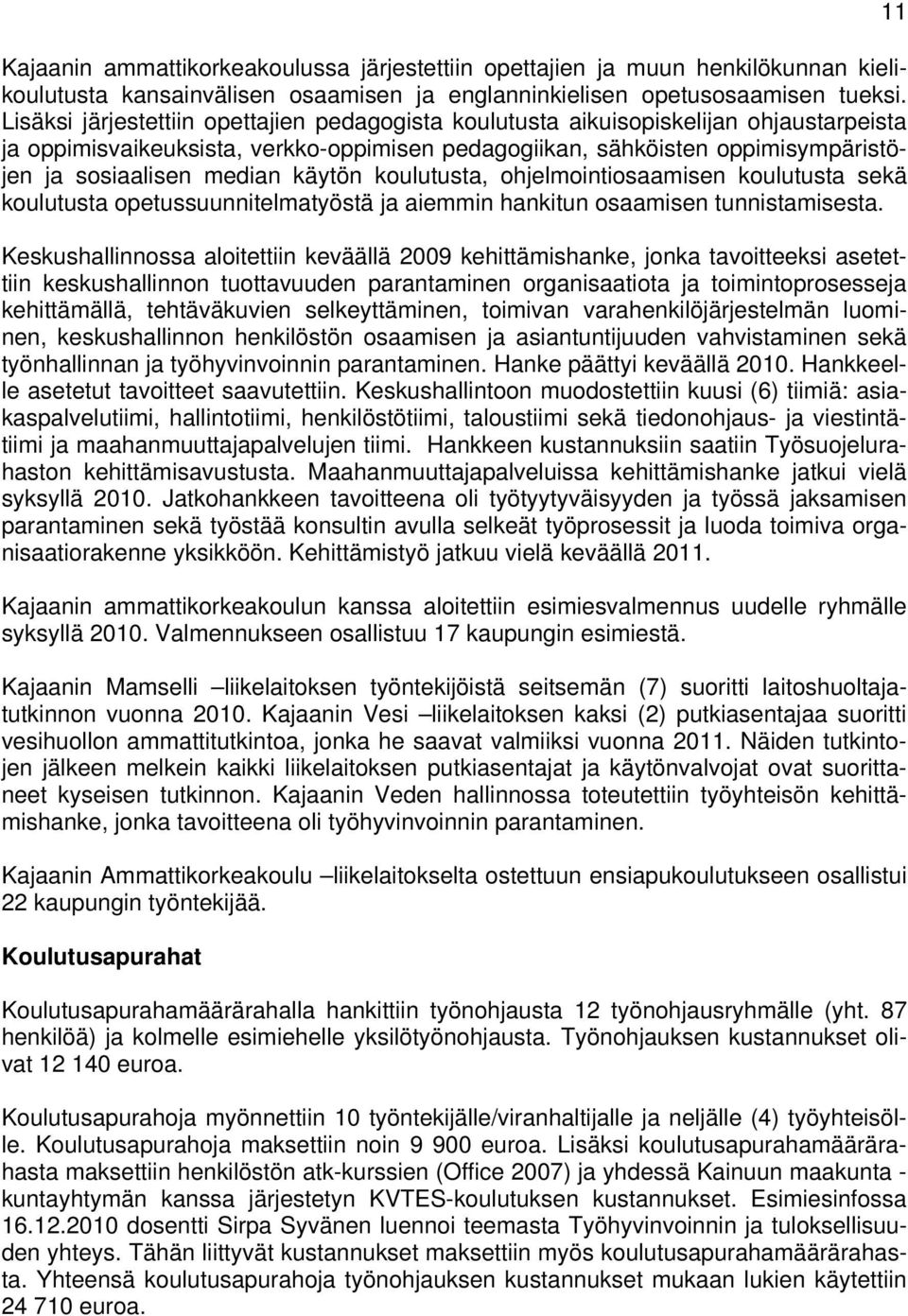 käytön koulutusta, ohjelmointiosaamisen koulutusta sekä koulutusta opetussuunnitelmatyöstä ja aiemmin hankitun osaamisen tunnistamisesta.