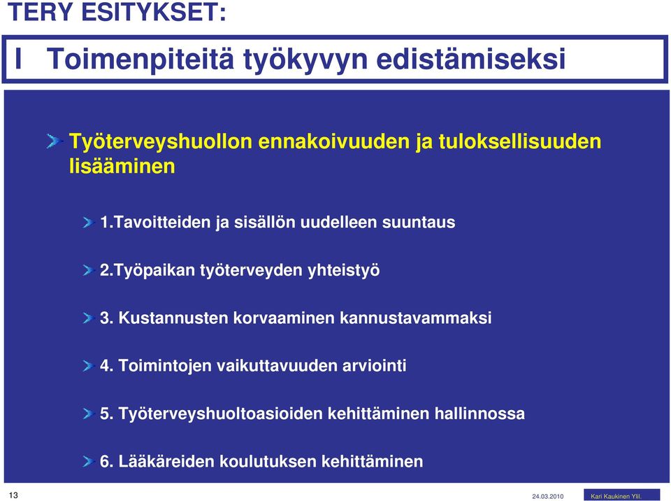 Työpaikan työterveyden yhteistyö 3. Kustannusten korvaaminen kannustavammaksi 4.