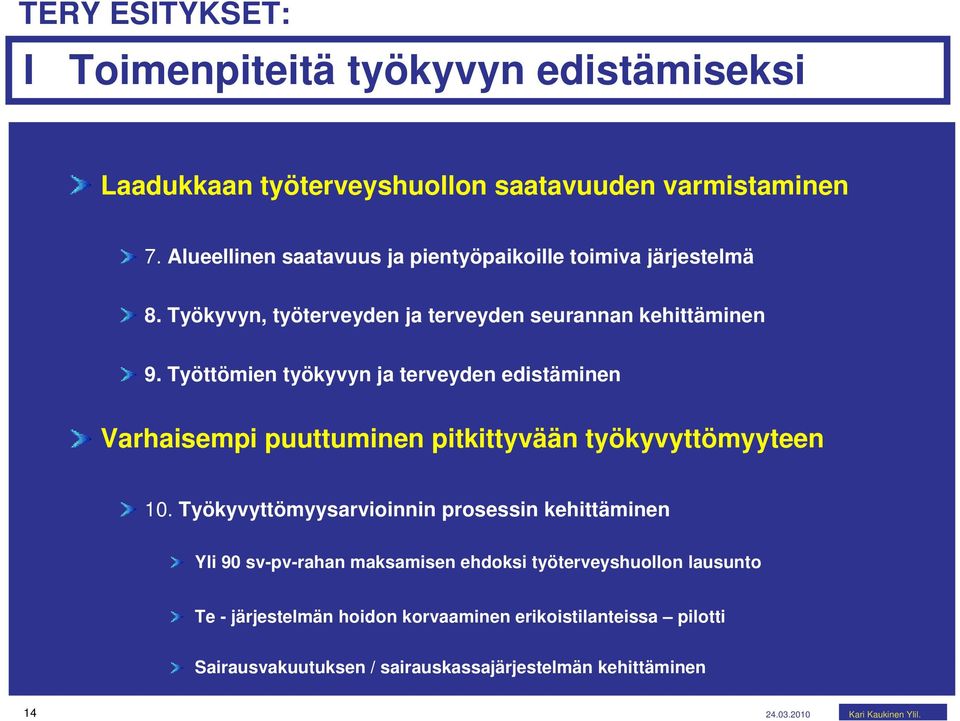 Työttömien työkyvyn ja terveyden edistäminen Varhaisempi puuttuminen pitkittyvään työkyvyttömyyteen 10.