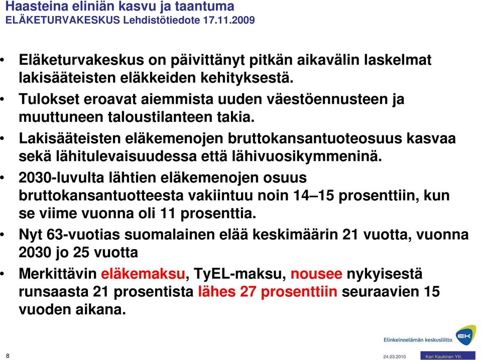 Lakisääteisten eläkemenojen bruttokansantuoteosuus kasvaa sekä lähitulevaisuudessa että lähivuosikymmeninä.