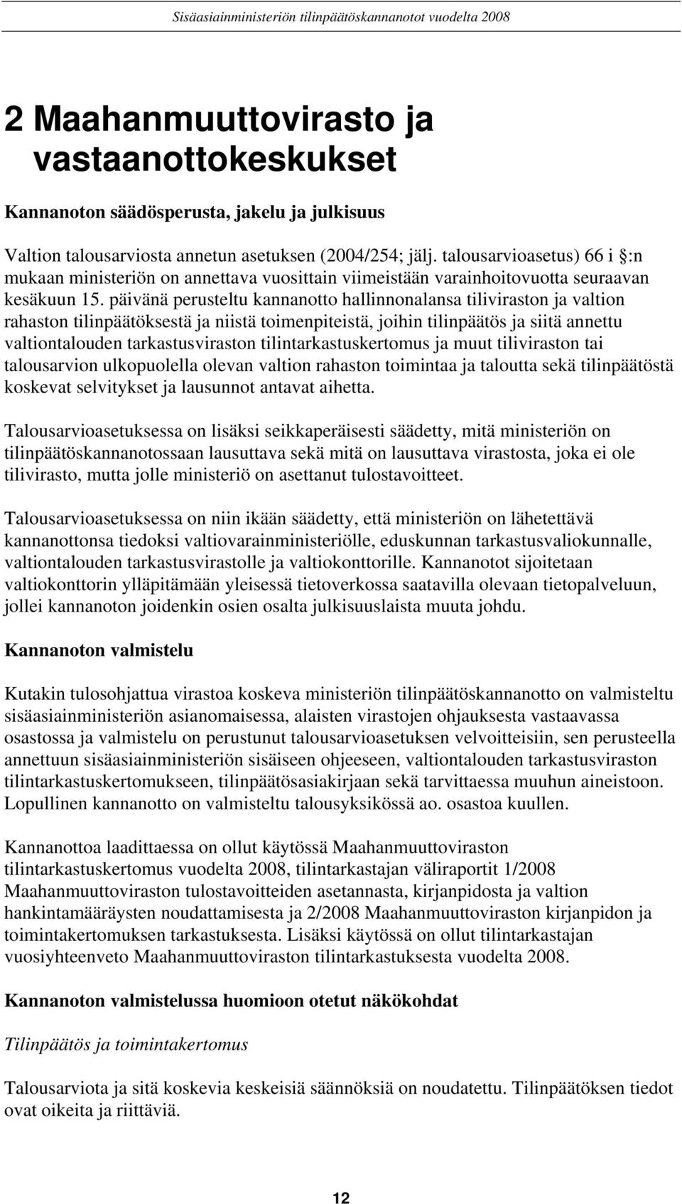 päivänä perusteltu kannanotto hallinnonalansa tiliviraston ja valtion rahaston tilinpäätöksestä ja niistä toimenpiteistä, joihin tilinpäätös ja siitä annettu valtiontalouden tarkastusviraston