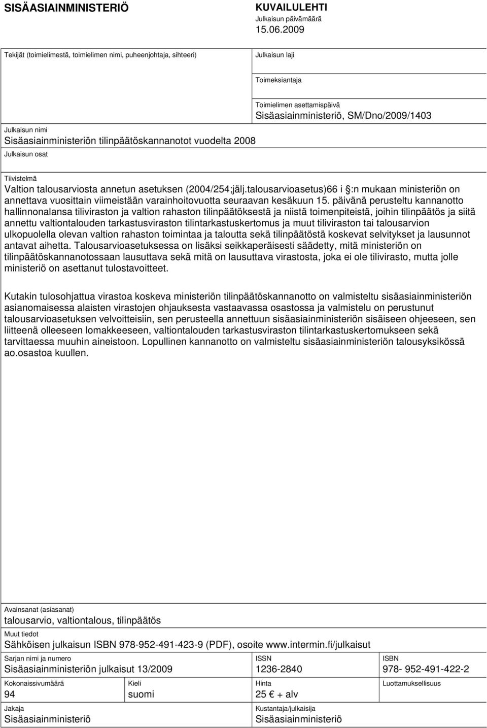 Sisäasiainministeriön tilinpäätöskannanotot vuodelta 2008 Julkaisun osat Tiivistelmä Valtion talousarviosta annetun asetuksen (2004/254;jälj.