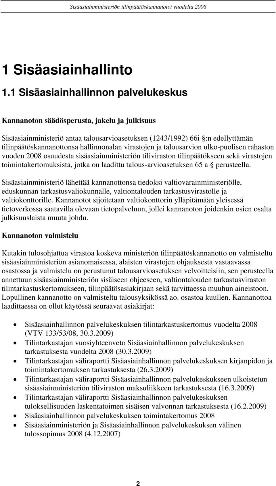 hallinnonalan virastojen ja talousarvion ulko-puolisen rahaston vuoden 2008 osuudesta sisäasiainministeriön tiliviraston tilinpäätökseen sekä virastojen toimintakertomuksista, jotka on laadittu