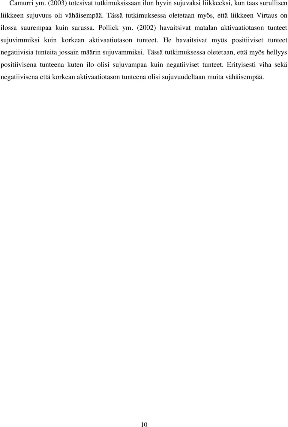 (2002) havaitsivat matalan aktivaatiotason tunteet sujuvimmiksi kuin korkean aktivaatiotason tunteet.