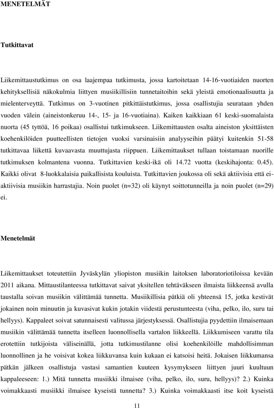 Kaiken kaikkiaan 61 keski-suomalaista nuorta (45 tyttöä, 16 poikaa) osallistui tutkimukseen.