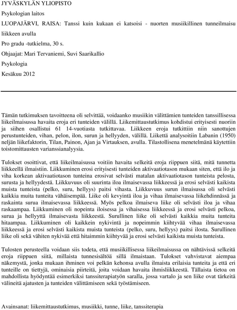 eri tunteiden välillä. Liikemittaustutkimus kohdistui erityisesti nuoriin ja siihen osallistui 61 14-vuotiasta tutkittavaa.