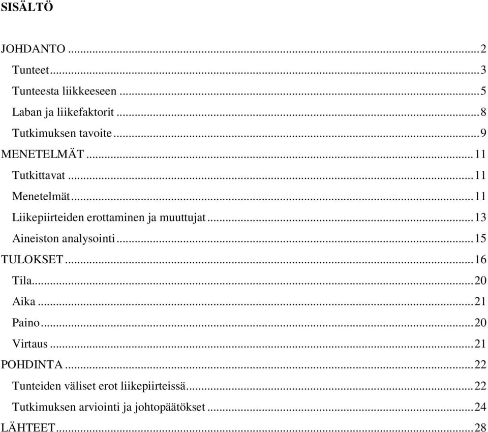 .. 11 Liikepiirteiden erottaminen ja muuttujat... 13 Aineiston analysointi... 15 TULOKSET... 16 Tila.