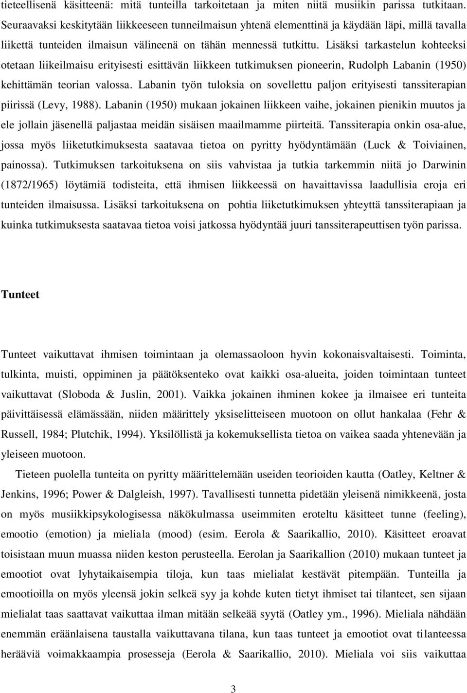 Lisäksi tarkastelun kohteeksi otetaan liikeilmaisu erityisesti esittävän liikkeen tutkimuksen pioneerin, Rudolph Labanin (1950) kehittämän teorian valossa.