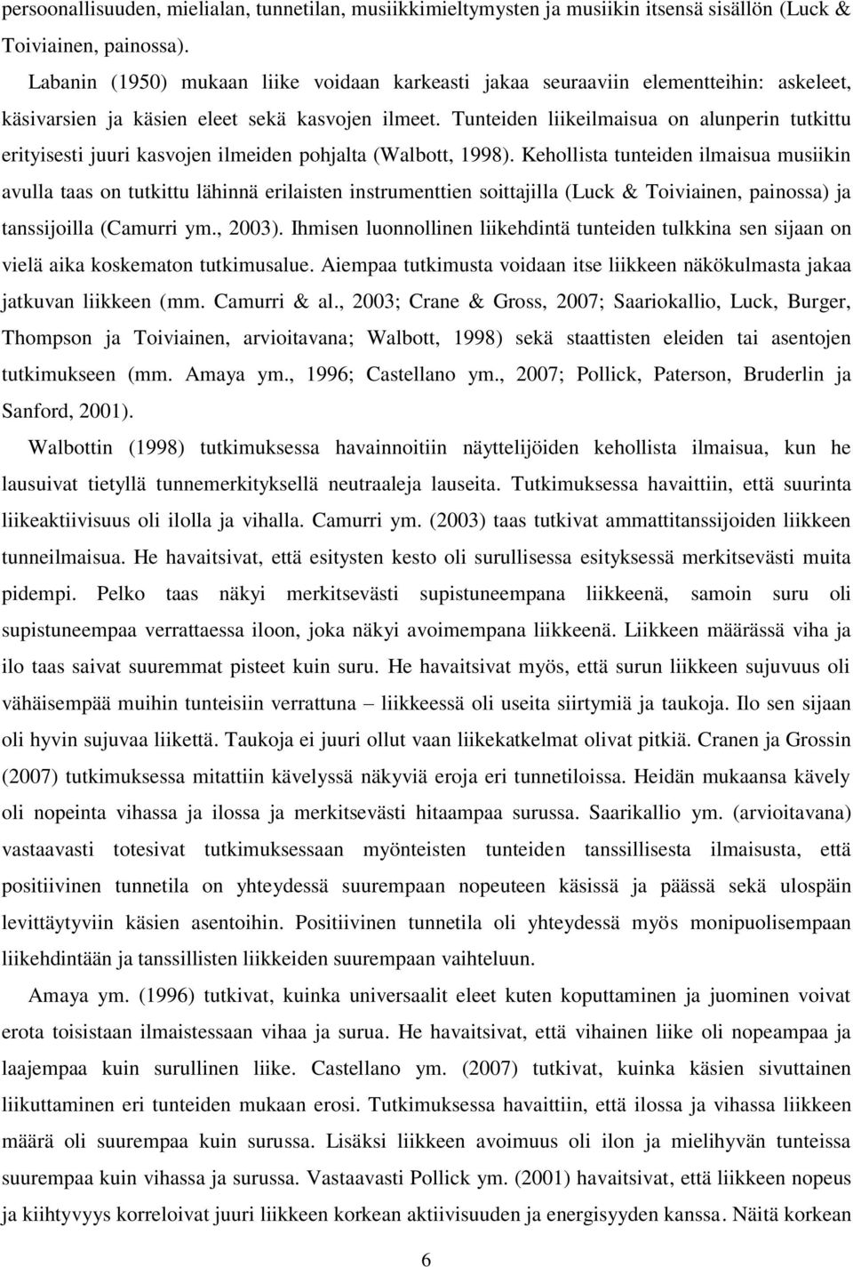 Tunteiden liikeilmaisua on alunperin tutkittu erityisesti juuri kasvojen ilmeiden pohjalta (Walbott, 1998).