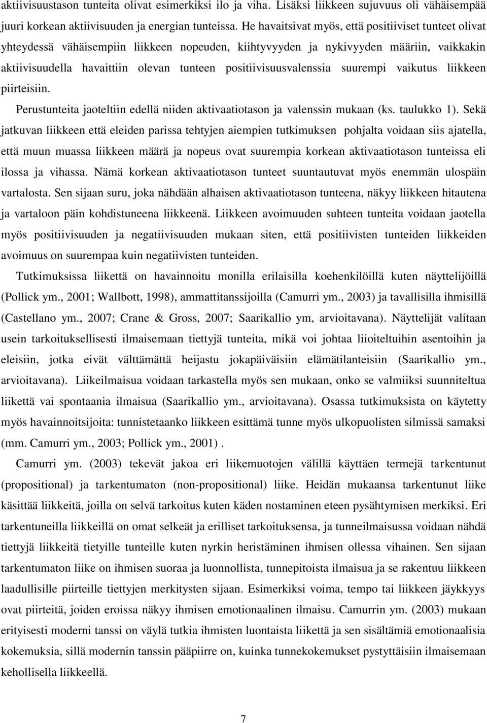 positiivisuusvalenssia suurempi vaikutus liikkeen piirteisiin. Perustunteita jaoteltiin edellä niiden aktivaatiotason ja valenssin mukaan (ks. taulukko 1).