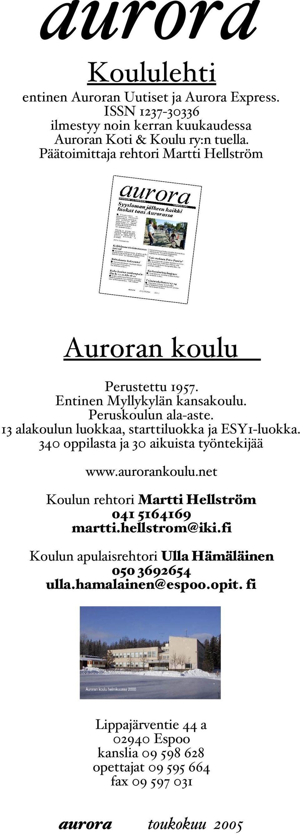 13 alakoulun luokkaa, starttiluokka ja ESY1-luokka. 340 oppilasta ja 30 aikuista työntekijää www.aurorankoulu.