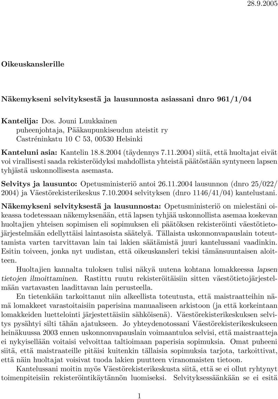 2004) siitä, että huoltajat eivät voi virallisesti saada rekisteröidyksi mahdollista yhteistä päätöstään syntyneen lapsen tyhjästä uskonnollisesta asemasta.