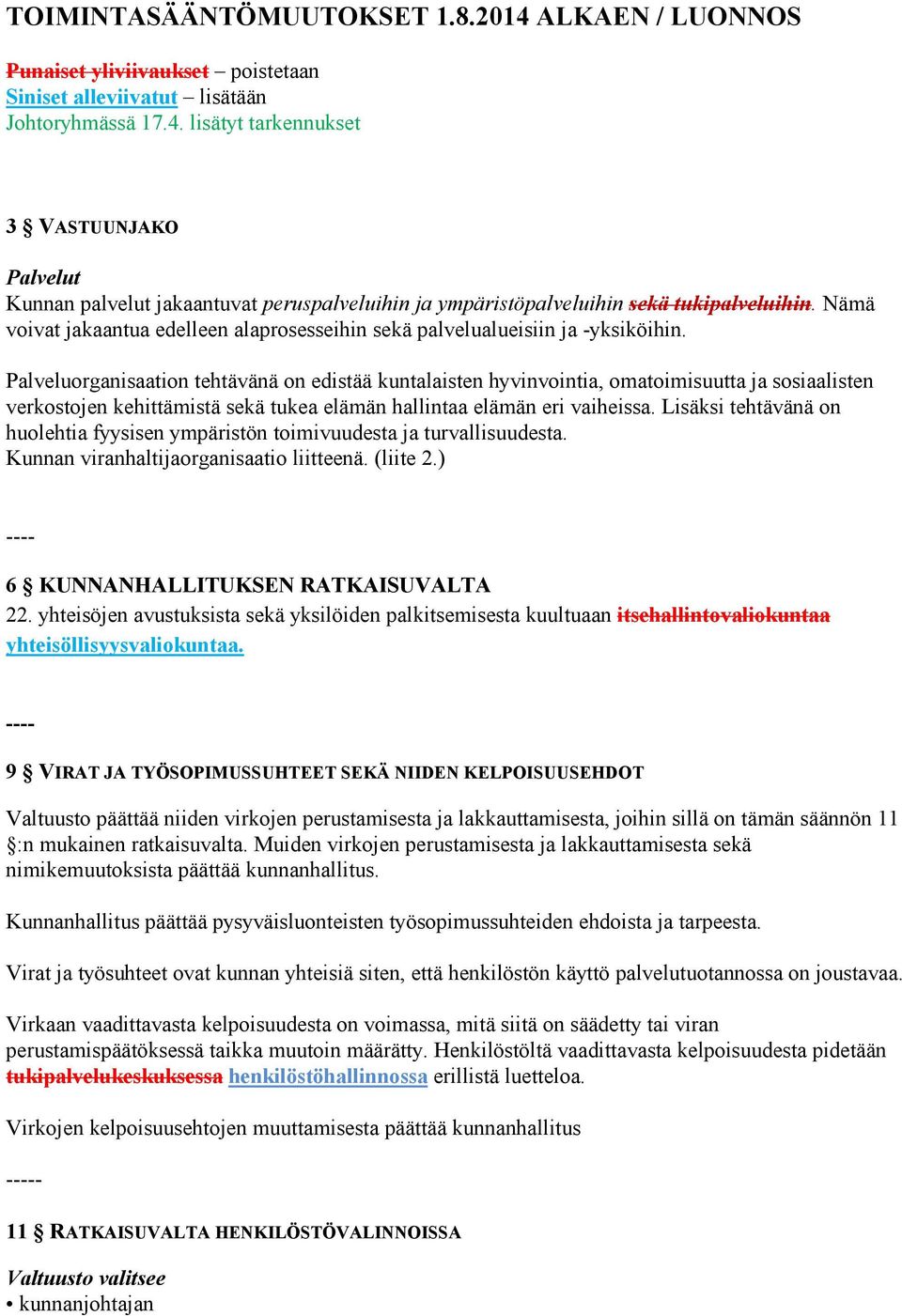 Palveluorganisaation tehtävänä on edistää kuntalaisten hyvinvointia, omatoimisuutta ja sosiaalisten verkostojen kehittämistä sekä tukea elämän hallintaa elämän eri vaiheissa.