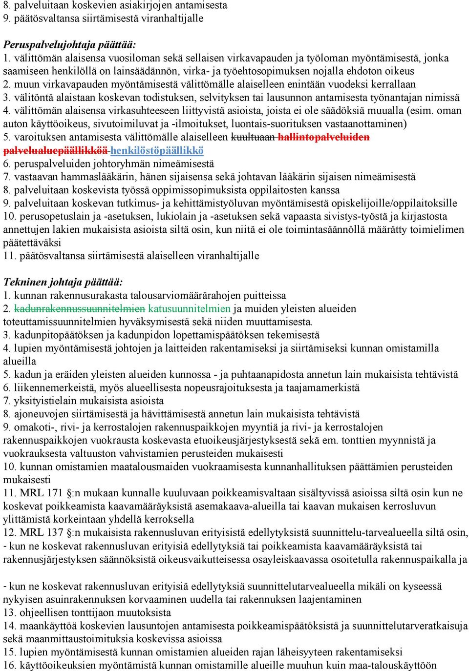 muun virkavapauden myöntämisestä välittömälle alaiselleen enintään vuodeksi kerrallaan 3. välitöntä alaistaan koskevan todistuksen, selvityksen tai lausunnon antamisesta työnantajan nimissä 4.