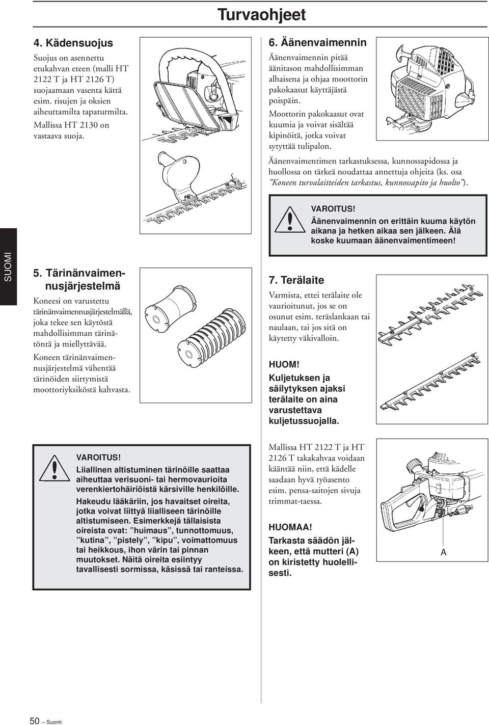 Moottorin pakokaasut ovat kuumia ja voivat sisältää kipinöitä, jotka voivat sytyttää tulipalon. Äänenvaimentimen tarkastuksessa, kunnossapidossa ja huollossa on tärkeä noudattaa annettuja ohjeita (ks.