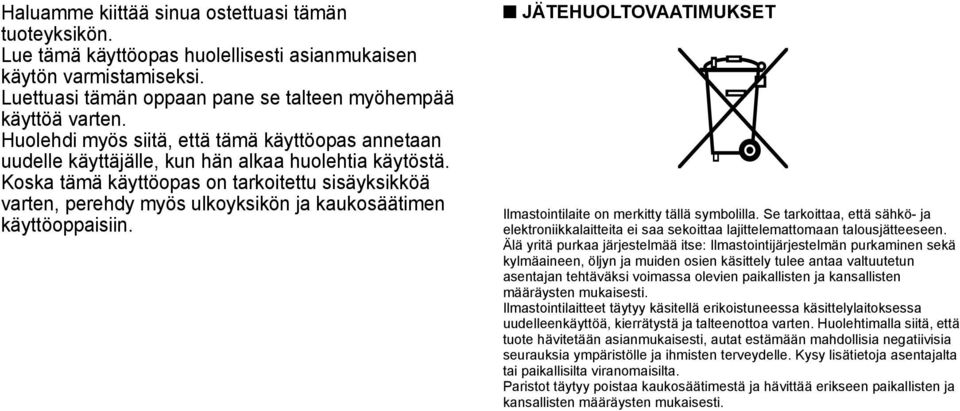 Koska tämä käyttöopas on tarkoitettu sisäyksikköä varten, perehdy myös ulkoyksikön ja kaukosäätimen käyttöoppaisiin. JÄTEHUOLTOVAATIMUKSET Ilmastointilaite on merkitty tällä symbolilla.