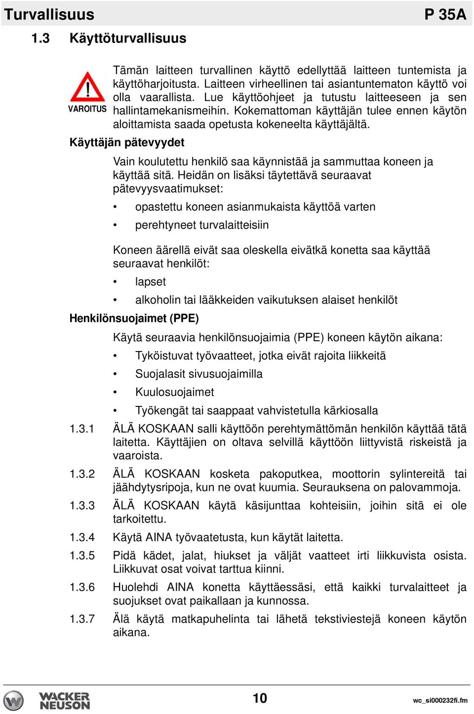 Käyttäjän pätevyydet Vain koulutettu henkilö saa käynnistää ja sammuttaa koneen ja käyttää sitä.