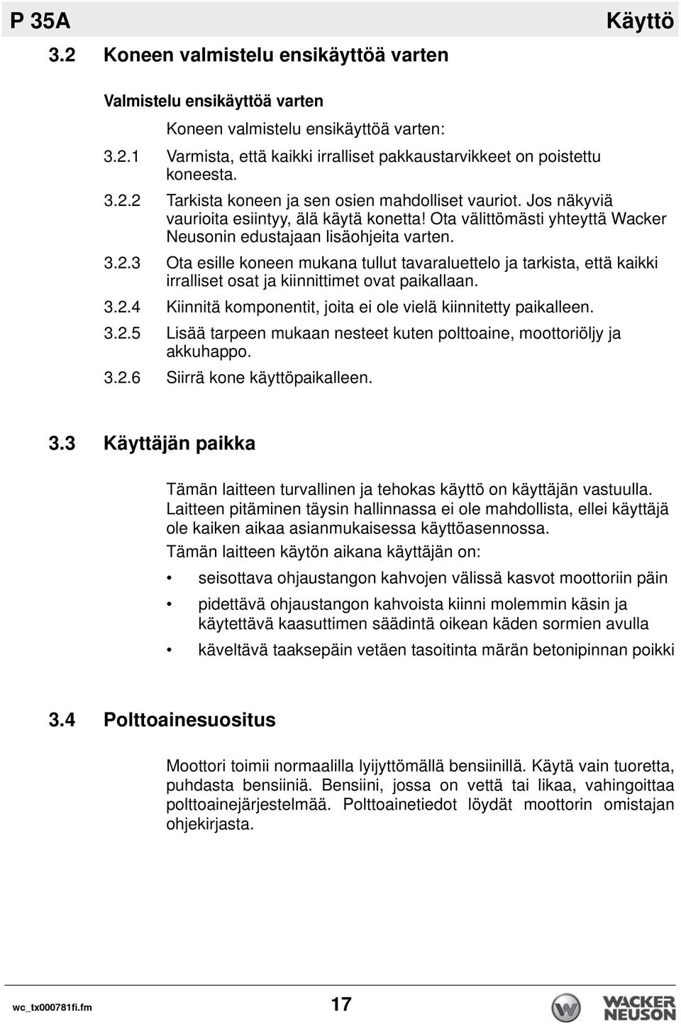 3 Ota esille koneen mukana tullut tavaraluettelo ja tarkista, että kaikki irralliset osat ja kiinnittimet ovat paikallaan. 3.2.