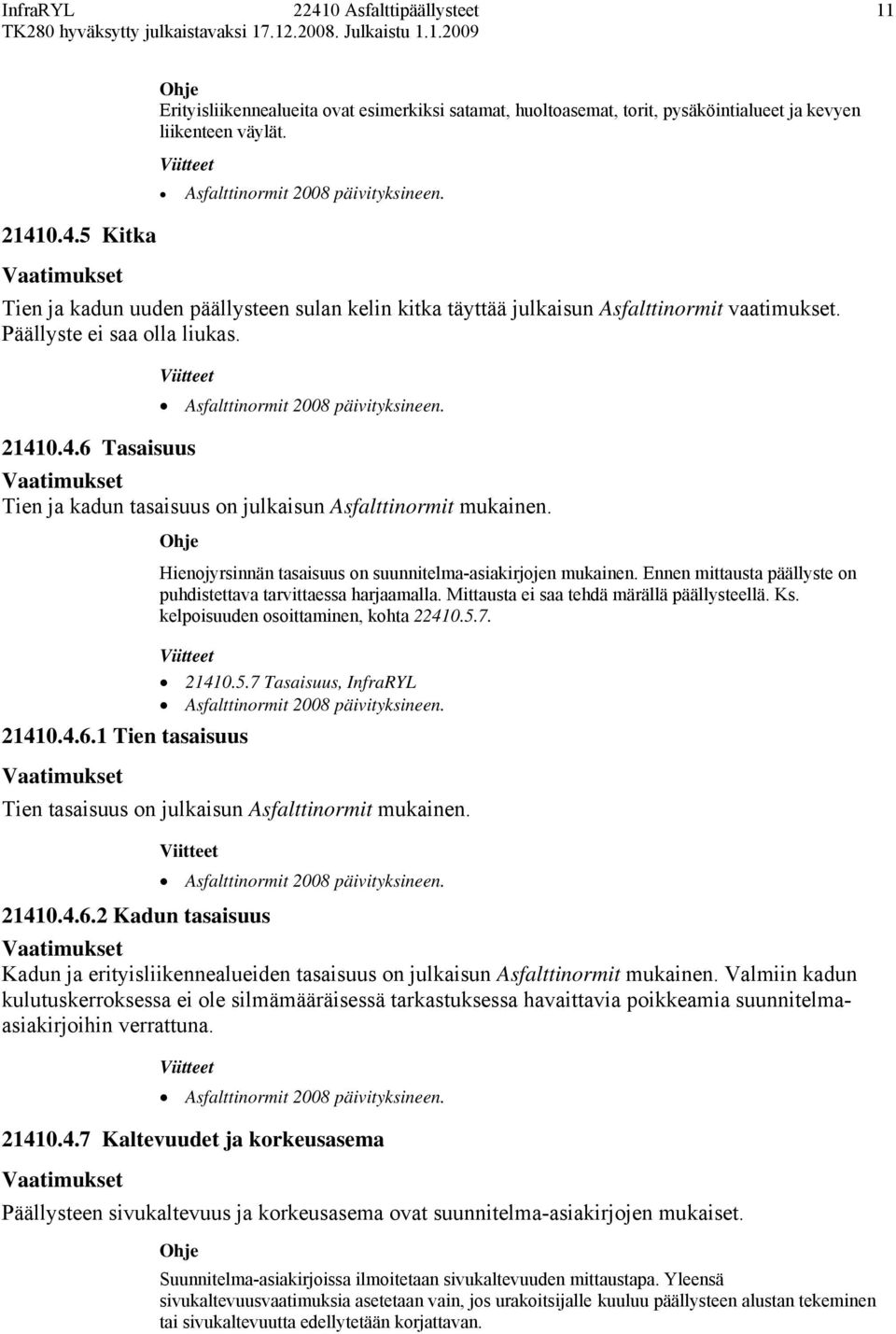 0.4.6 Tasaisuus Tien ja kadun tasaisuus on julkaisun Asfalttinormit mukainen. 21410.4.6.1 Tien tasaisuus Hienojyrsinnän tasaisuus on suunnitelma-asiakirjojen mukainen.