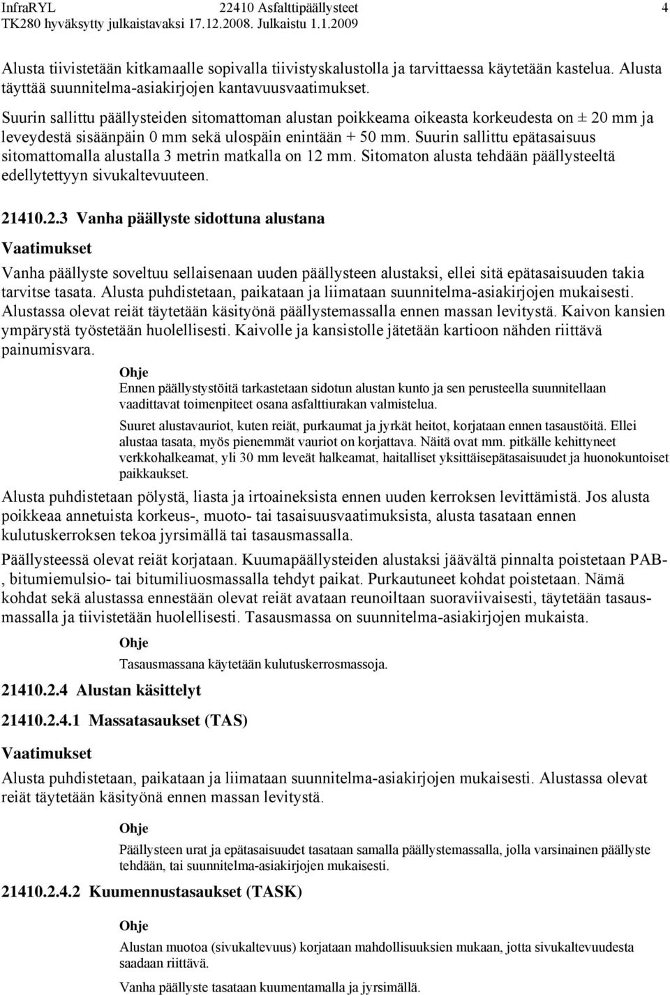 Suurin sallittu epätasaisuus sitomattomalla alustalla 3 metrin matkalla on 12 