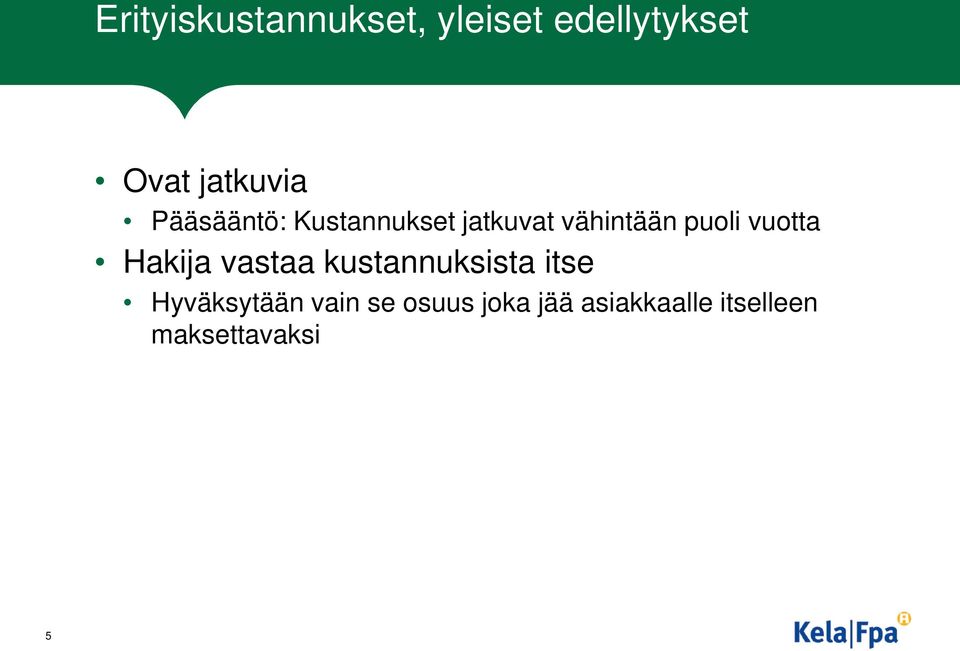 puoli vuotta Hakija vastaa kustannuksista itse